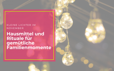 Kleine Lichter im November – Hausmittel und Rituale für gemütliche Familienmomente ✨